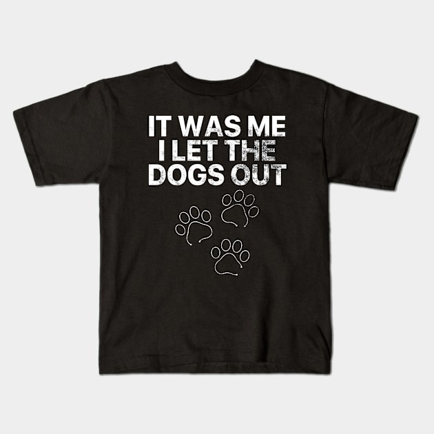 It was me I let the dogs out Kids T-Shirt by vintage-corner